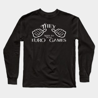They need to play euro games Long Sleeve T-Shirt